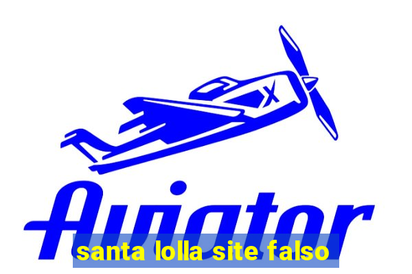 santa lolla site falso